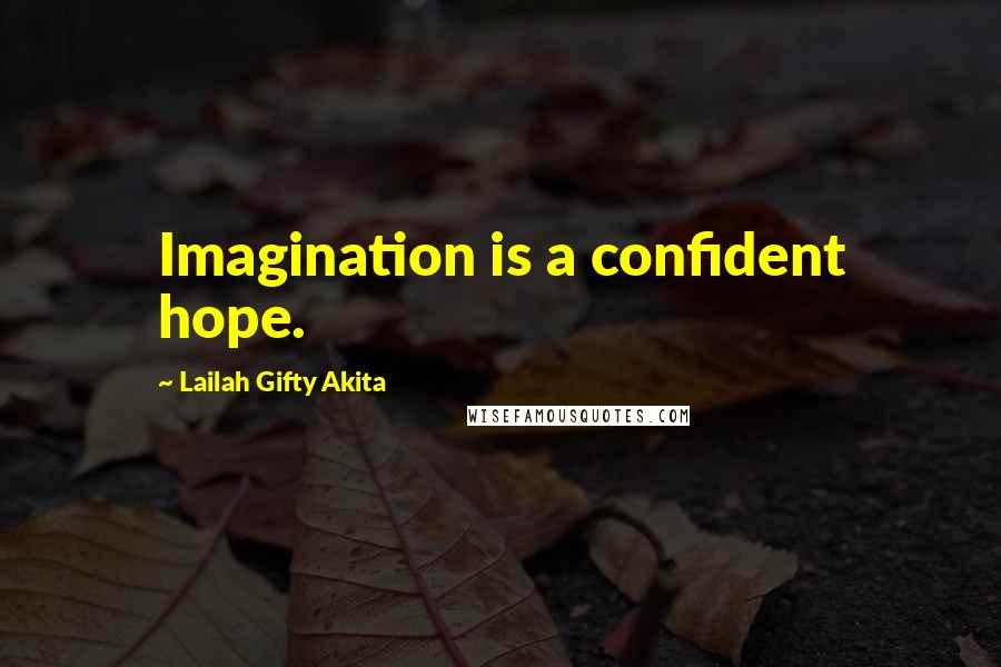 Lailah Gifty Akita Quotes: Imagination is a confident hope.