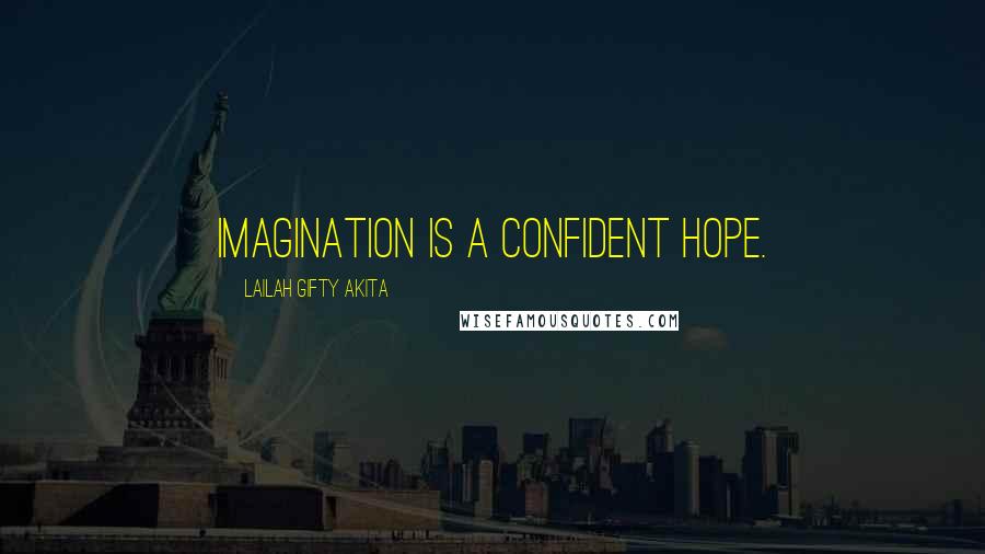 Lailah Gifty Akita Quotes: Imagination is a confident hope.