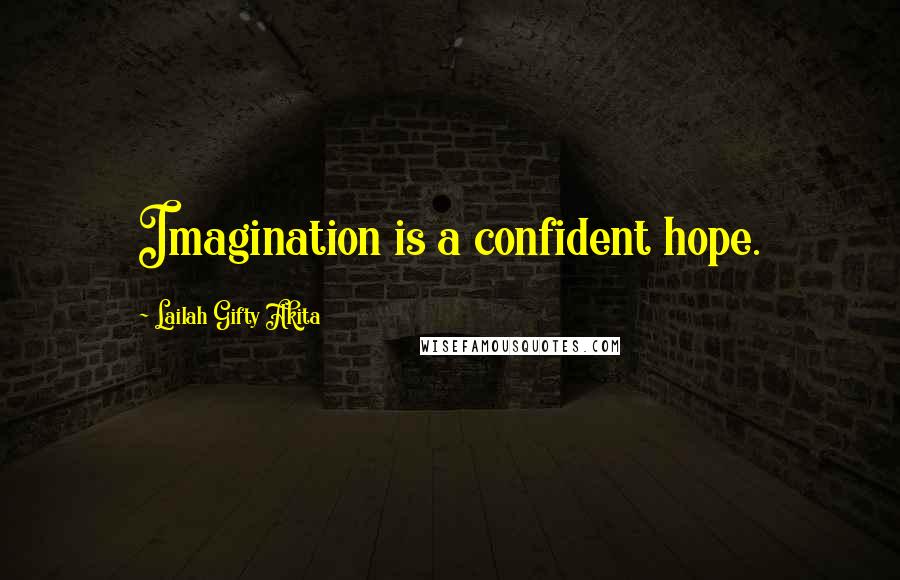 Lailah Gifty Akita Quotes: Imagination is a confident hope.