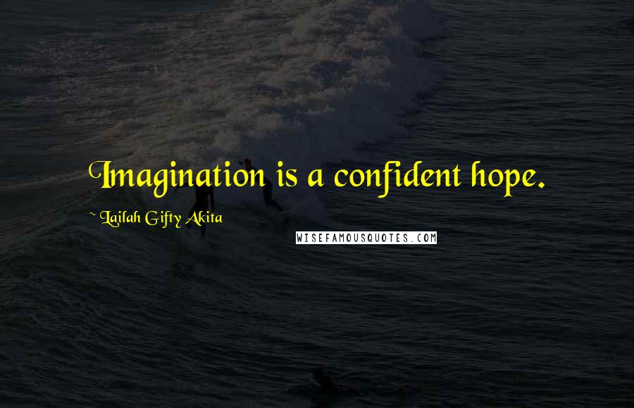 Lailah Gifty Akita Quotes: Imagination is a confident hope.