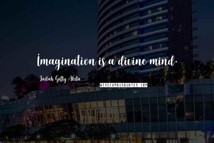 Lailah Gifty Akita Quotes: Imagination is a divine mind.