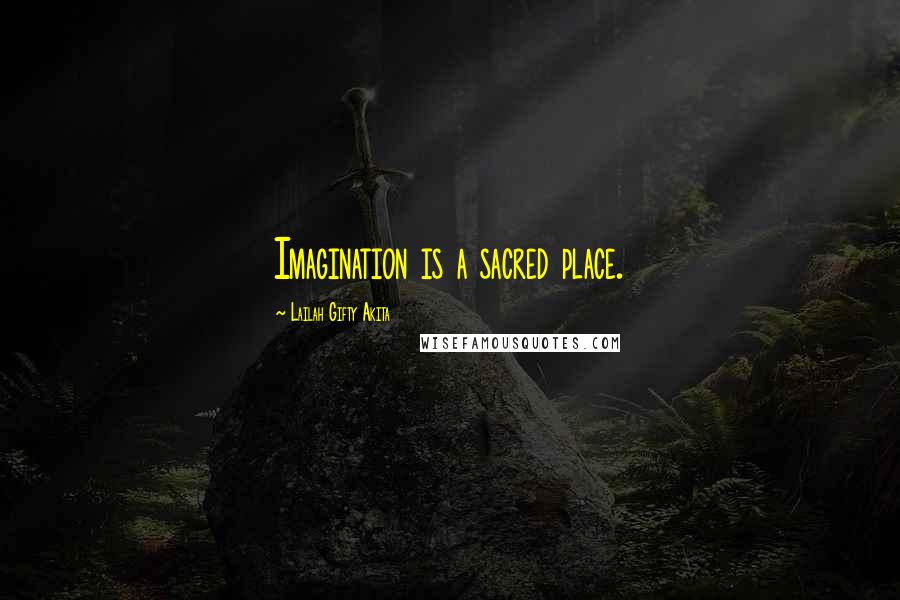 Lailah Gifty Akita Quotes: Imagination is a sacred place.