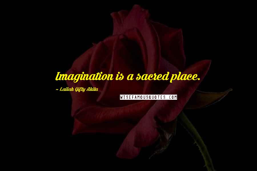 Lailah Gifty Akita Quotes: Imagination is a sacred place.