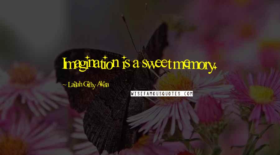 Lailah Gifty Akita Quotes: Imagination is a sweet memory.