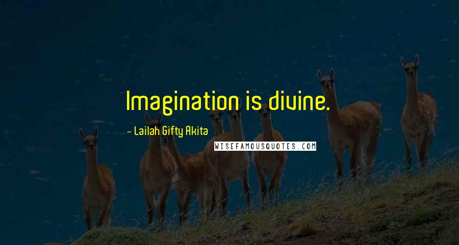 Lailah Gifty Akita Quotes: Imagination is divine.