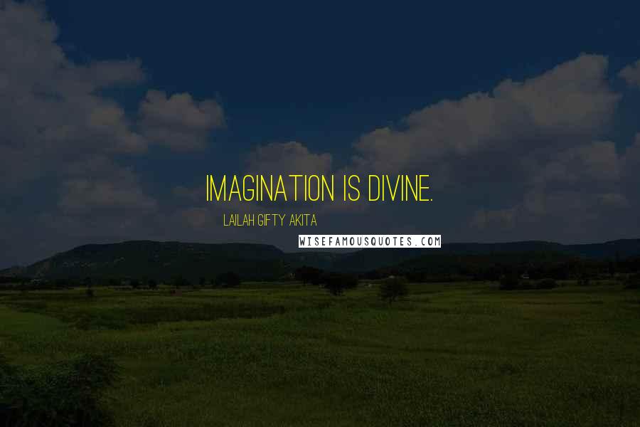 Lailah Gifty Akita Quotes: Imagination is divine.