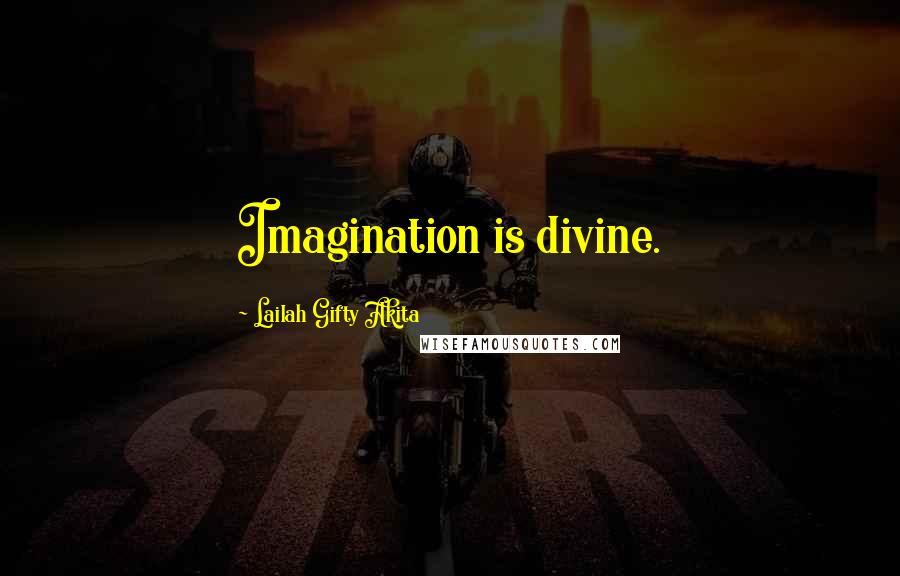 Lailah Gifty Akita Quotes: Imagination is divine.