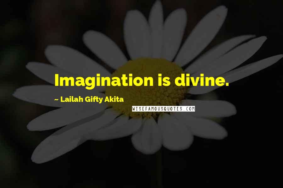 Lailah Gifty Akita Quotes: Imagination is divine.