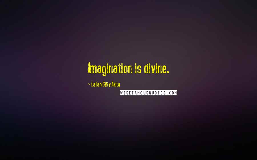 Lailah Gifty Akita Quotes: Imagination is divine.