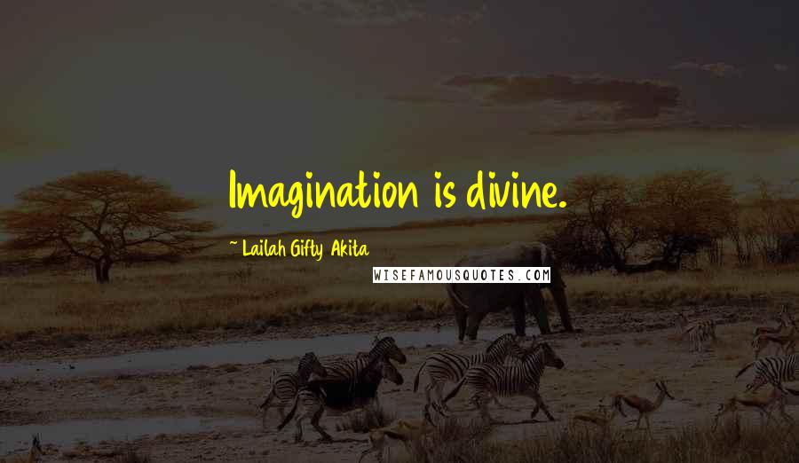 Lailah Gifty Akita Quotes: Imagination is divine.