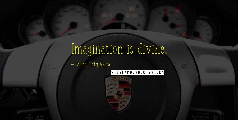 Lailah Gifty Akita Quotes: Imagination is divine.