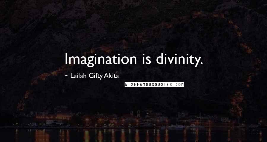 Lailah Gifty Akita Quotes: Imagination is divinity.