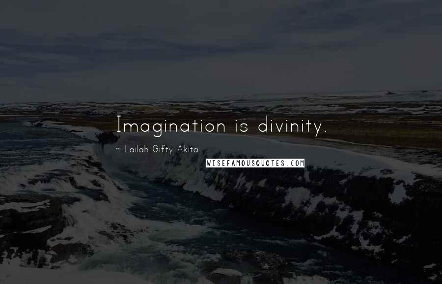Lailah Gifty Akita Quotes: Imagination is divinity.