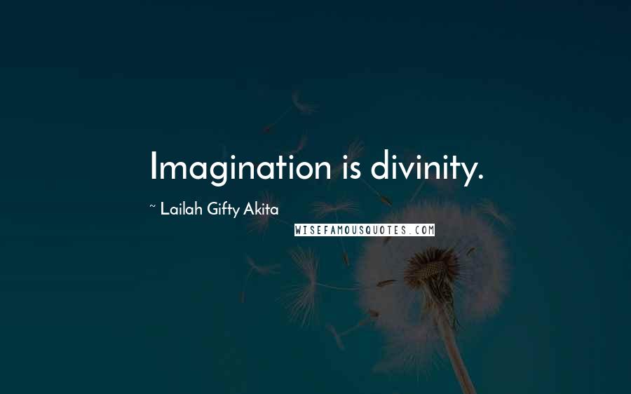 Lailah Gifty Akita Quotes: Imagination is divinity.