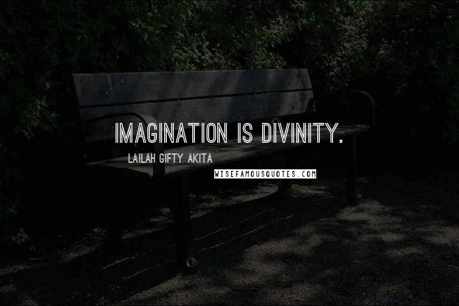 Lailah Gifty Akita Quotes: Imagination is divinity.