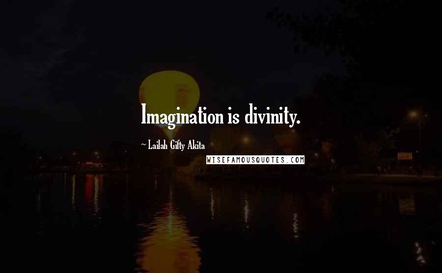 Lailah Gifty Akita Quotes: Imagination is divinity.