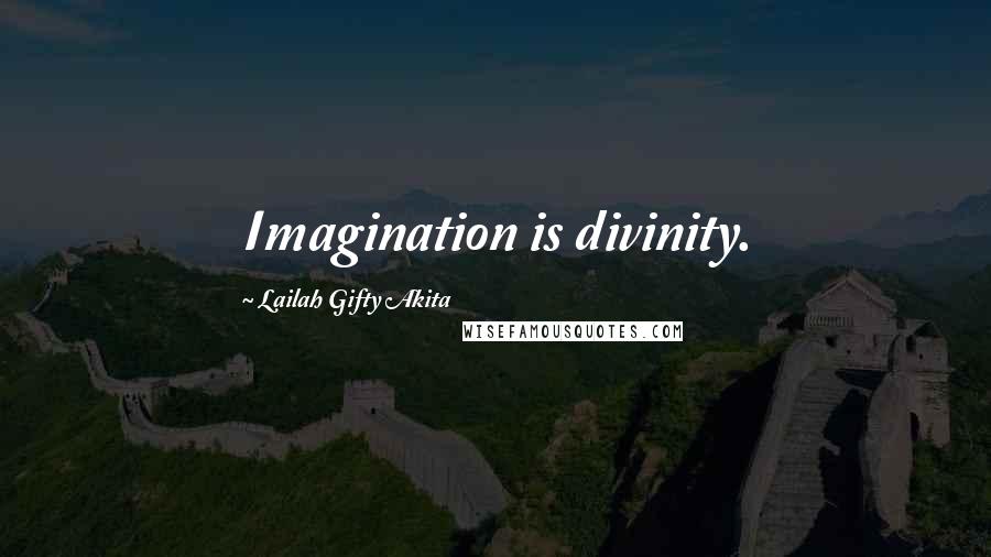 Lailah Gifty Akita Quotes: Imagination is divinity.