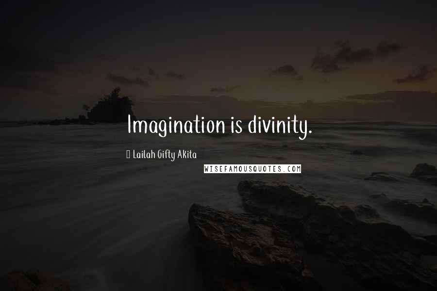 Lailah Gifty Akita Quotes: Imagination is divinity.