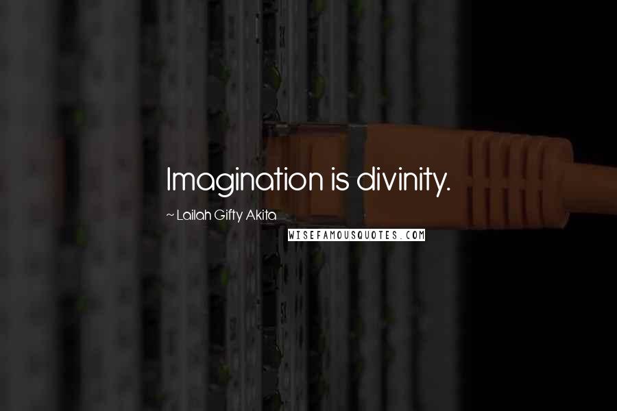 Lailah Gifty Akita Quotes: Imagination is divinity.