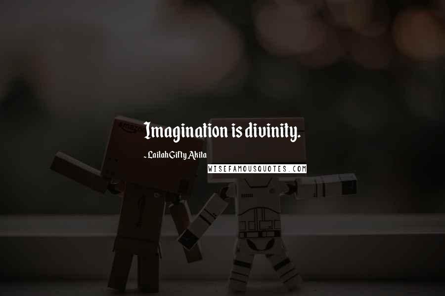 Lailah Gifty Akita Quotes: Imagination is divinity.