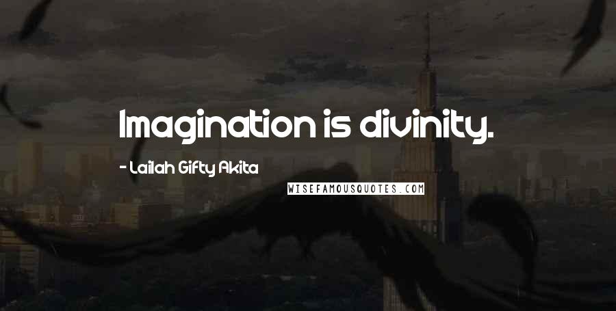 Lailah Gifty Akita Quotes: Imagination is divinity.
