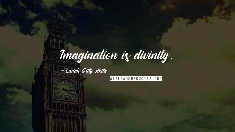 Lailah Gifty Akita Quotes: Imagination is divinity.