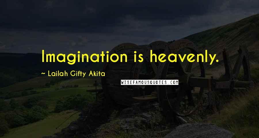 Lailah Gifty Akita Quotes: Imagination is heavenly.