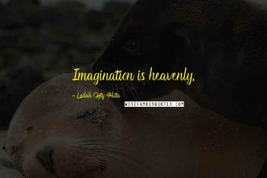 Lailah Gifty Akita Quotes: Imagination is heavenly.