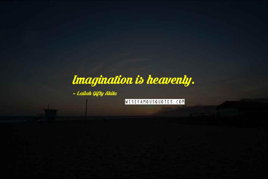 Lailah Gifty Akita Quotes: Imagination is heavenly.