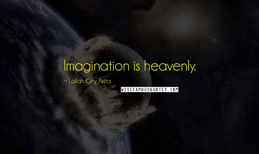 Lailah Gifty Akita Quotes: Imagination is heavenly.