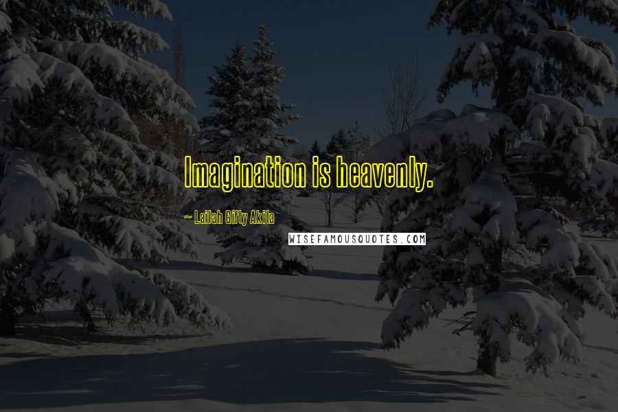 Lailah Gifty Akita Quotes: Imagination is heavenly.