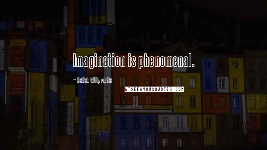 Lailah Gifty Akita Quotes: Imagination is phenomenal.