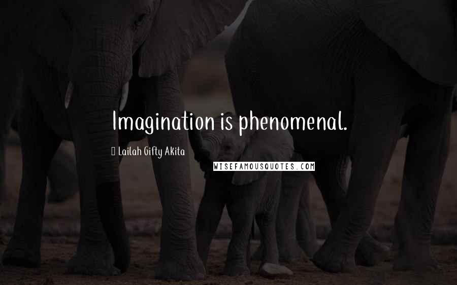 Lailah Gifty Akita Quotes: Imagination is phenomenal.