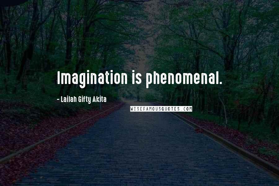 Lailah Gifty Akita Quotes: Imagination is phenomenal.