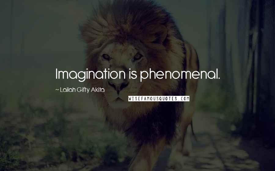 Lailah Gifty Akita Quotes: Imagination is phenomenal.