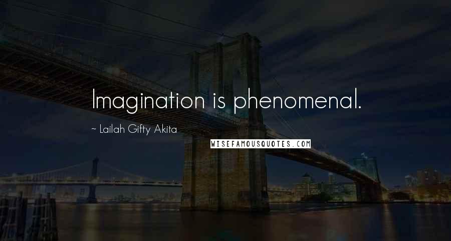 Lailah Gifty Akita Quotes: Imagination is phenomenal.