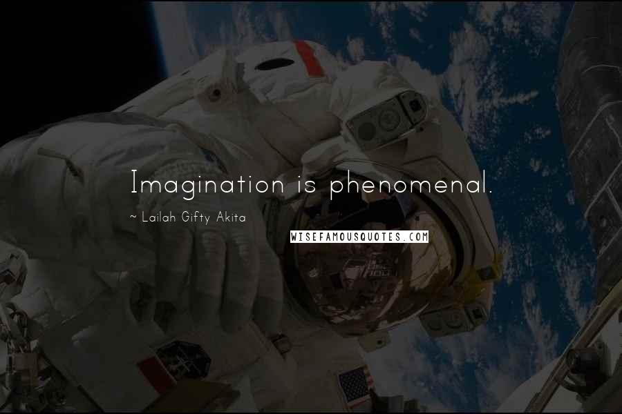 Lailah Gifty Akita Quotes: Imagination is phenomenal.