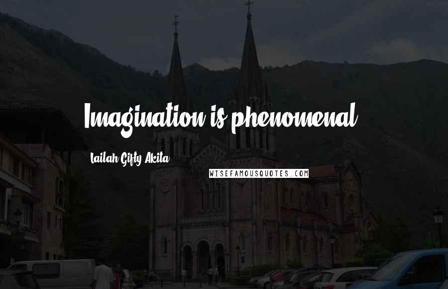 Lailah Gifty Akita Quotes: Imagination is phenomenal.