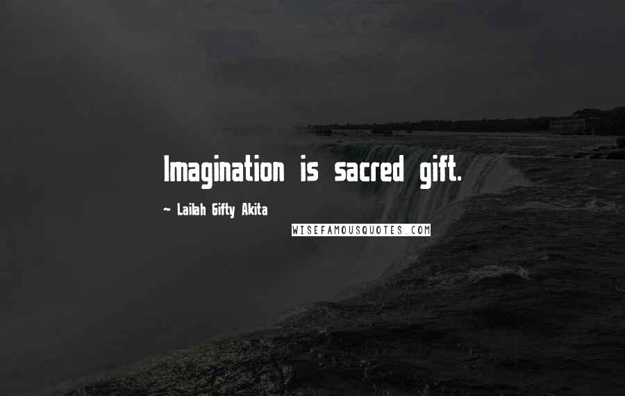 Lailah Gifty Akita Quotes: Imagination is sacred gift.