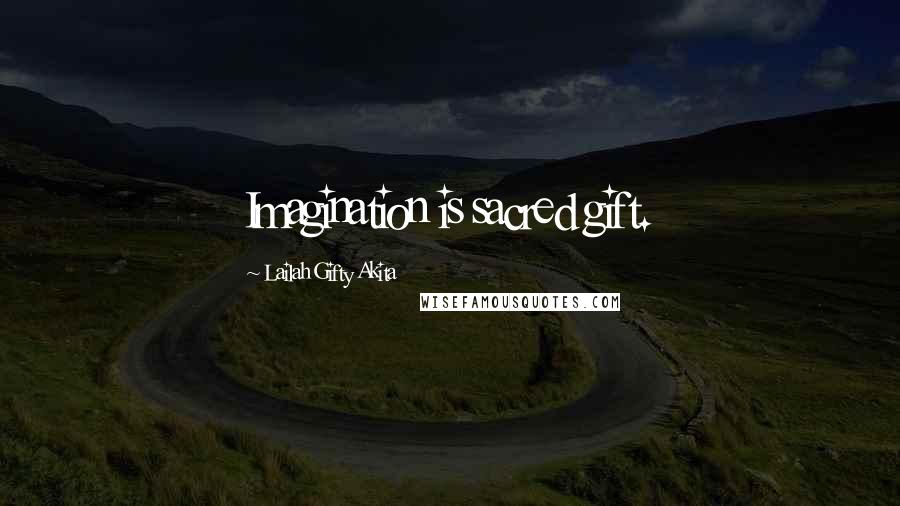 Lailah Gifty Akita Quotes: Imagination is sacred gift.