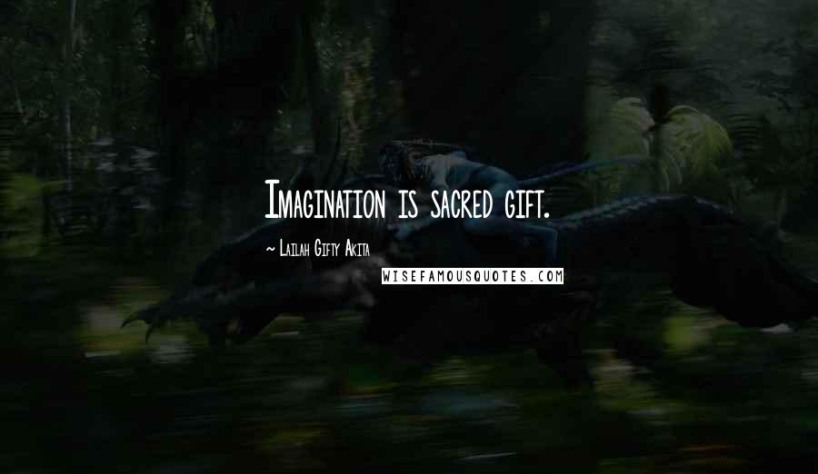 Lailah Gifty Akita Quotes: Imagination is sacred gift.