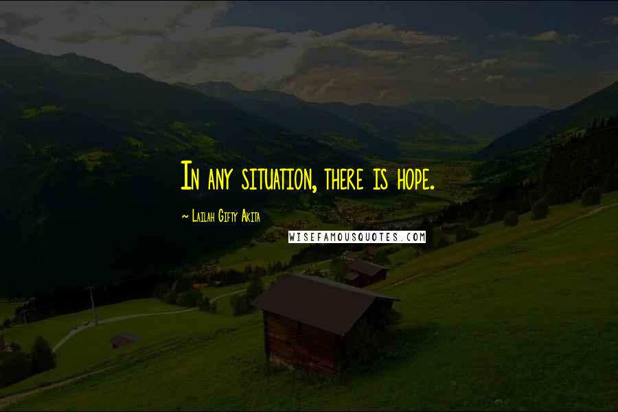 Lailah Gifty Akita Quotes: In any situation, there is hope.