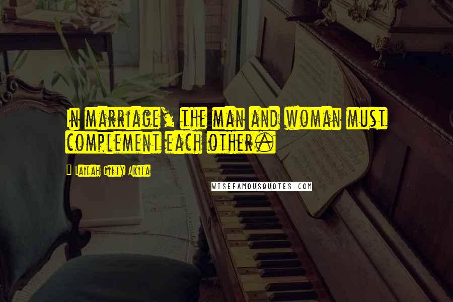 Lailah Gifty Akita Quotes: In marriage, the man and woman must complement each other.