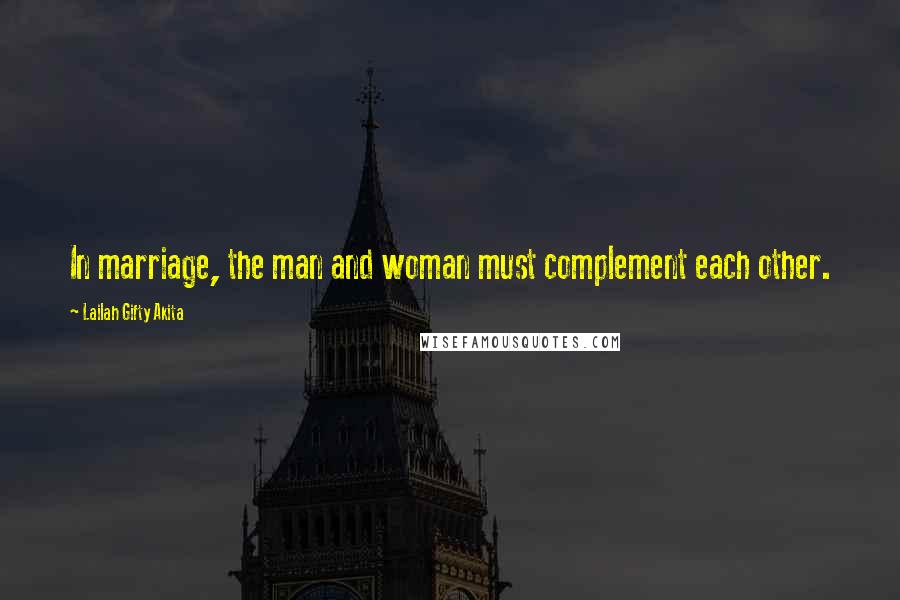 Lailah Gifty Akita Quotes: In marriage, the man and woman must complement each other.