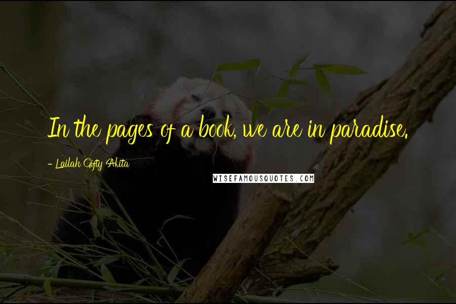 Lailah Gifty Akita Quotes: In the pages of a book, we are in paradise.