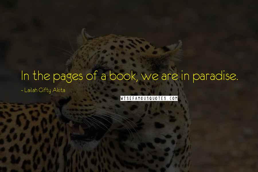 Lailah Gifty Akita Quotes: In the pages of a book, we are in paradise.