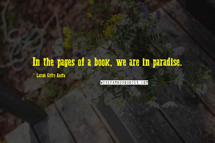 Lailah Gifty Akita Quotes: In the pages of a book, we are in paradise.