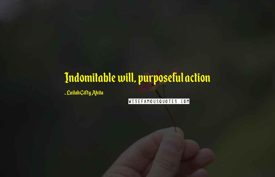 Lailah Gifty Akita Quotes: Indomitable will, purposeful action