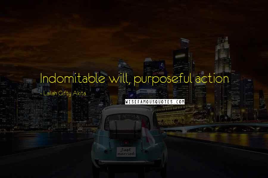 Lailah Gifty Akita Quotes: Indomitable will, purposeful action