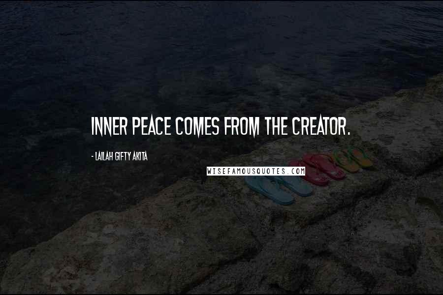 Lailah Gifty Akita Quotes: Inner peace comes from the Creator.